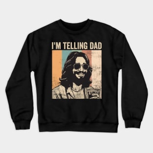 Im Telling Dad Jesus Funny Religious Christian Humor Crewneck Sweatshirt